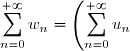 \displaystyle \sum_{n=0}^{+\infty} w_n = \left(\displaystyle \sum_{n=0}^{+\infty} u_n \right) \left(\displaystyle \sum_{n=0}^{+\infty} v_n \right)